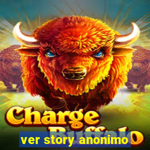 ver story anonimo